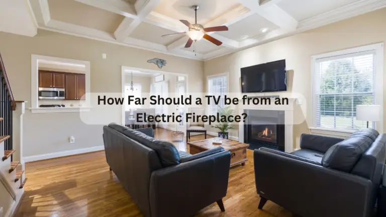 How Far Should a TV be from an Electric Fireplace?