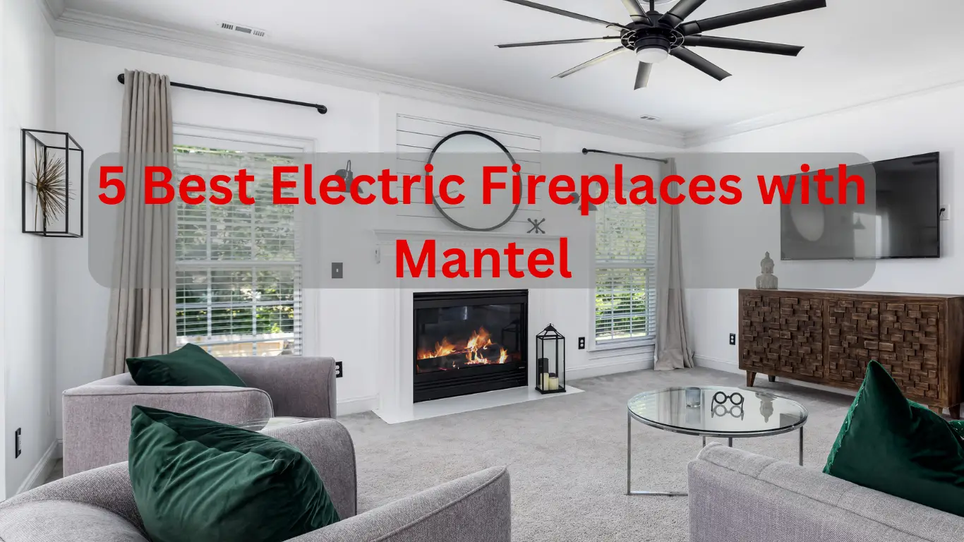 best electric fireplace with mantel