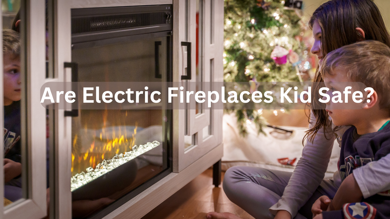 are electric fireplaces kid safe?